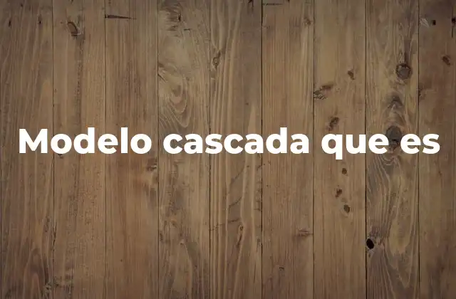 Modelo Cascada que es