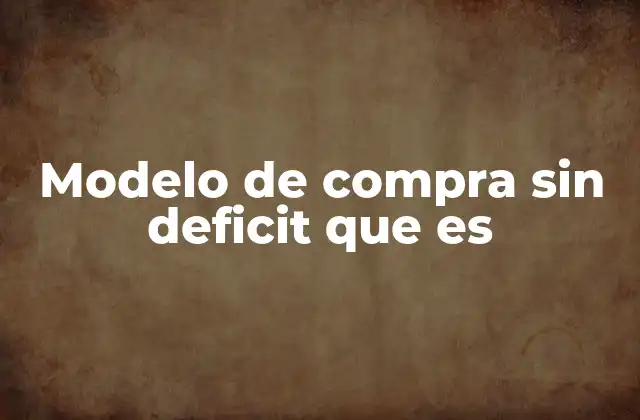 Modelo de Compra sin Deficit que es