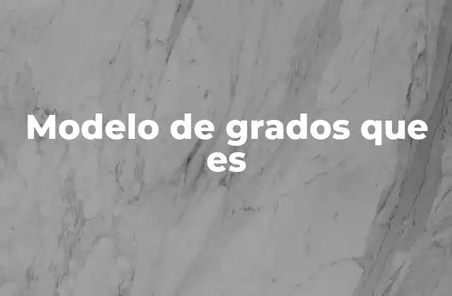 Modelo de Grados que es 2 El sistema de escalas graduadas en contextos prácticos