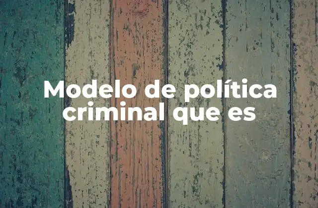 Cómo los modelos de política criminal reflejan la visión social de la justicia