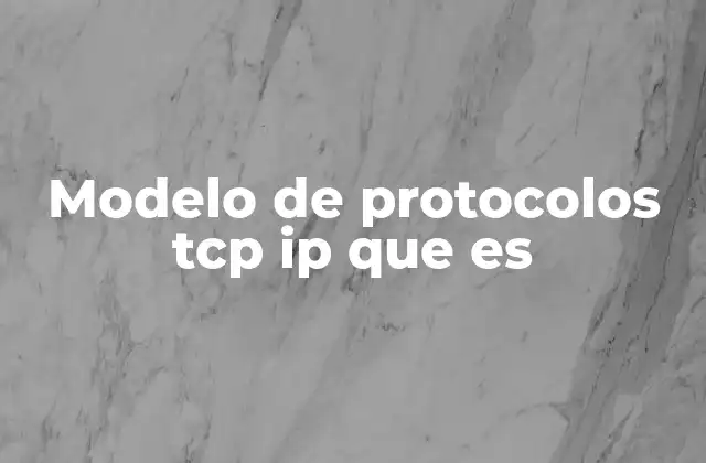 Modelo de Protocolos Tcp Ip que es