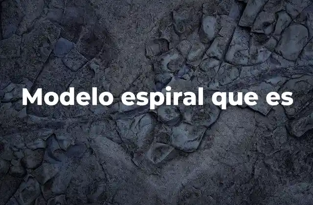 Modelo Espiral que es