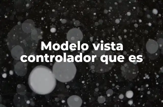 Modelo Vista Controlador que es