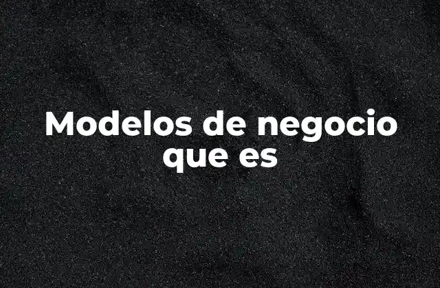 Modelos de Negocio que es
