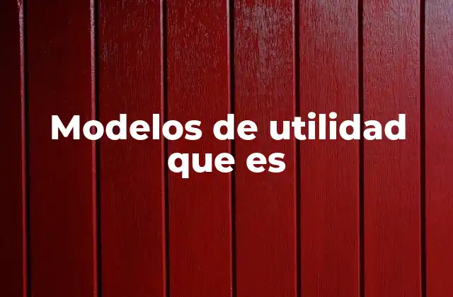 Modelos de Utilidad que es 2 Modelos de utilidad en la toma de decisiones