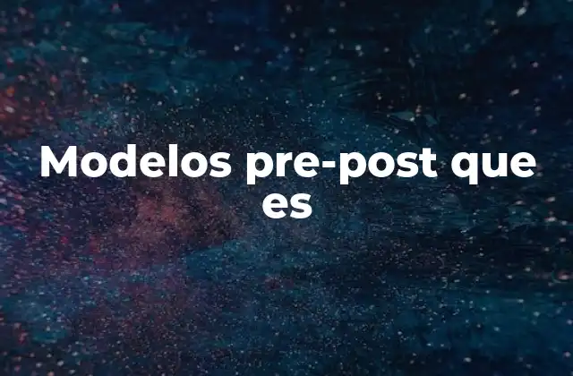 Modelos Pre-post que es