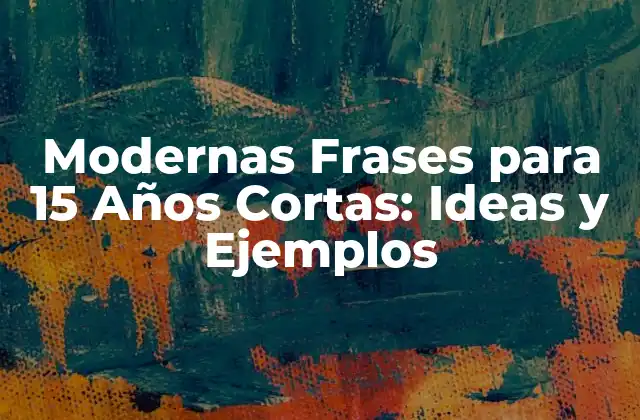 Modernas Frases para 15 Años Cortas: Ideas y Ejemplos