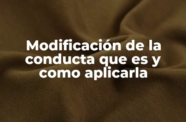 Modificación de la Conducta que es y como Aplicarla