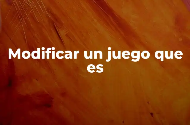 Modificar un Juego que es