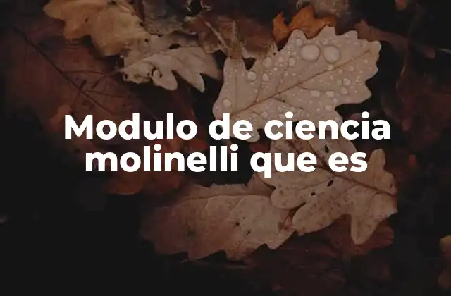 Modulo de Ciencia Molinelli que es