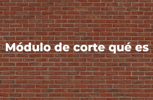 Módulo de Corte Qué es