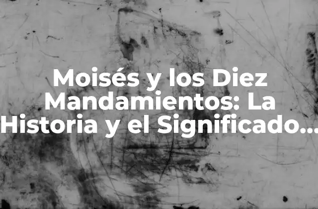 ¿Quién fue Moisés?