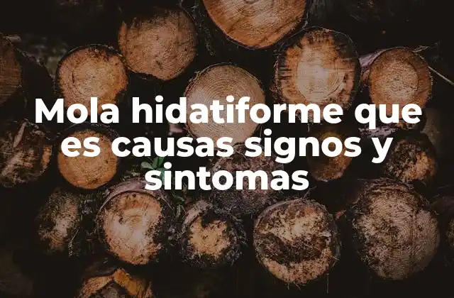 Mola Hidatiforme que es Causas Signos y Sintomas