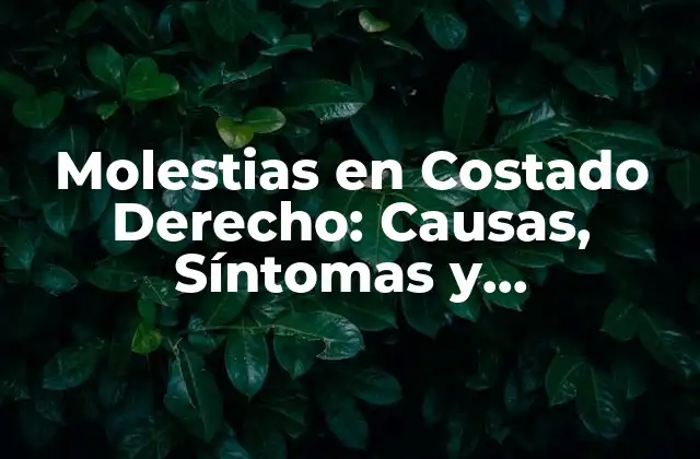 Molestias en Costado Derecho: Causas, Síntomas y Tratamiento