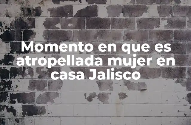 Momento en que es Atropellada Mujer en Casa Jalisco