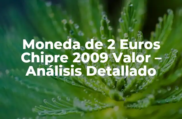 Moneda de 2 Euros Chipre 2009 Valor – Análisis Detallado