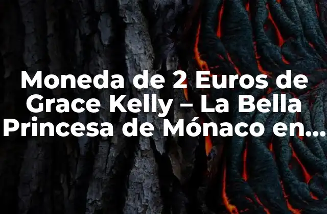 Moneda de 2 Euros de Grace Kelly – la Bella Princesa de Mónaco en la Numismática