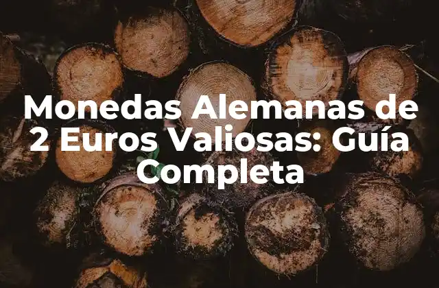 Monedas Alemanas de 2 Euros Valiosas: Guía Completa