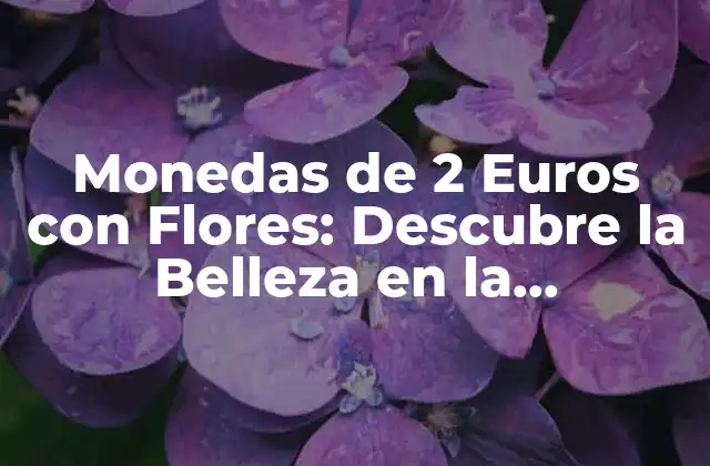 Monedas de 2 Euros con Flores: Descubre la Belleza en la Numismática