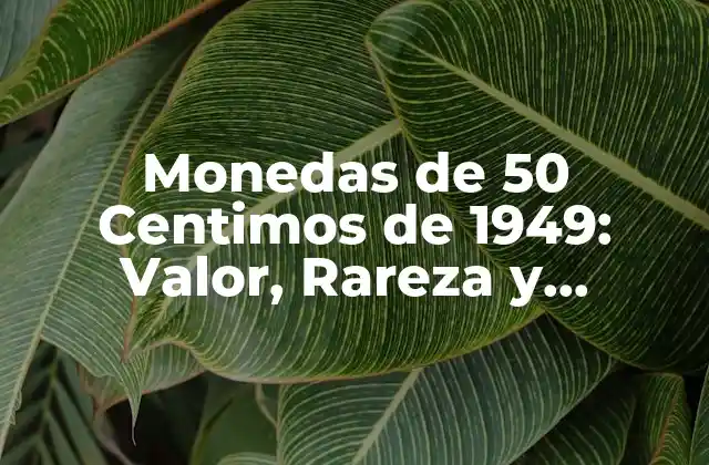 Monedas de 50 Centimos de 1949: Valor, Rareza y Características 2 Diseño y Características de las Monedas de 50 Centimos de 1949