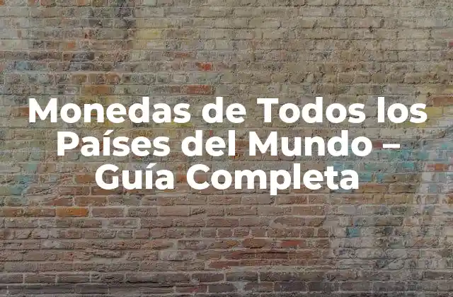 Monedas de Todos los Países Del Mundo – Guía Completa