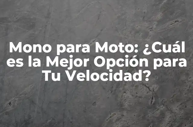 Mono para Moto: ¿cuál es la Mejor Opción para Tu Velocidad?