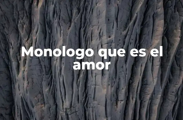 Monologo que es el Amor