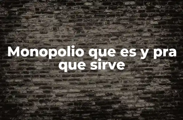 El impacto del monopolio en la economía