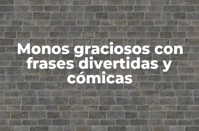 Características de los monos graciosos con frases