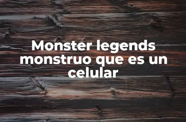 Monster Legends Monstruo que es un Celular