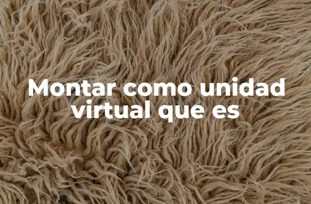 Montar como Unidad Virtual que es