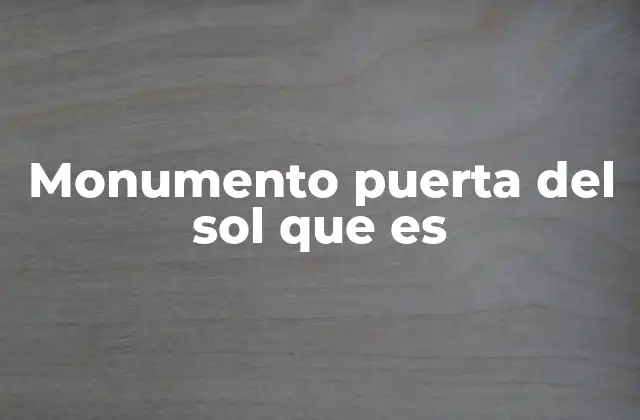 Monumento Puerta Del Sol que es