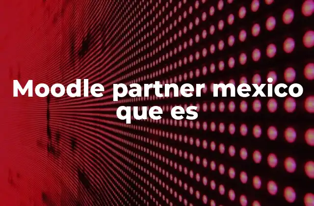 Moodle Partner Mexico que es
