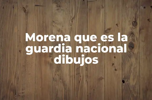 Morena que es la Guardia Nacional Dibujos