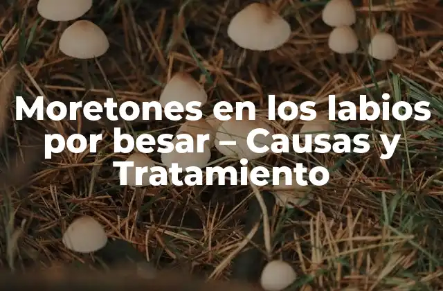Moretones en los Labios por Besar – Causas y Tratamiento