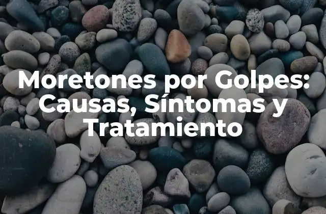 Moretones por Golpes: Causas, Síntomas y Tratamiento 2 Causas de los Moretones por Golpes