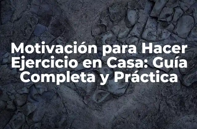 ¿Por qué es Difícil Mantener la Motivación para Hacer Ejercicio en Casa?