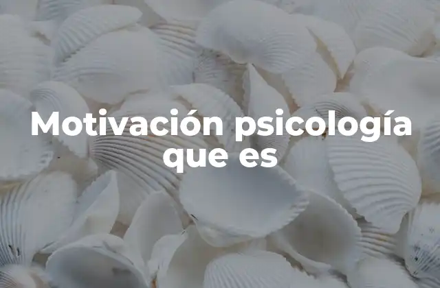 Motivación Psicología que es
