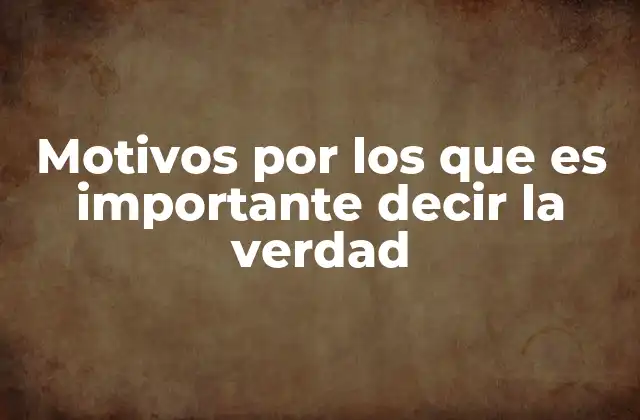 Motivos por los que es Importante Decir la Verdad
