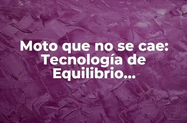 Moto que No Se Cae: Tecnología de Equilibrio Revolucionaria