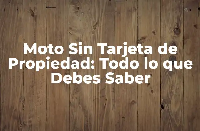 ¿Por Qué una Moto no Tiene Tarjeta de Propiedad?
