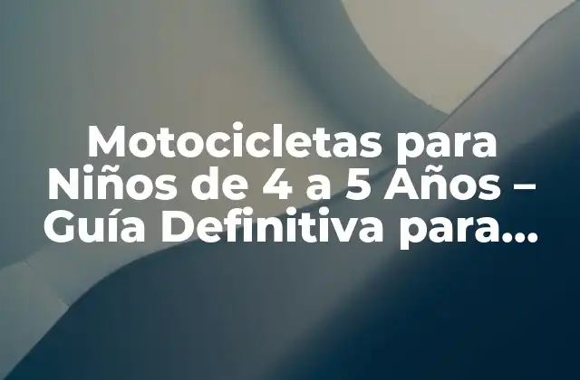 Motocicletas para Niños de 4 a 5 Años – Guía Definitiva para Padres