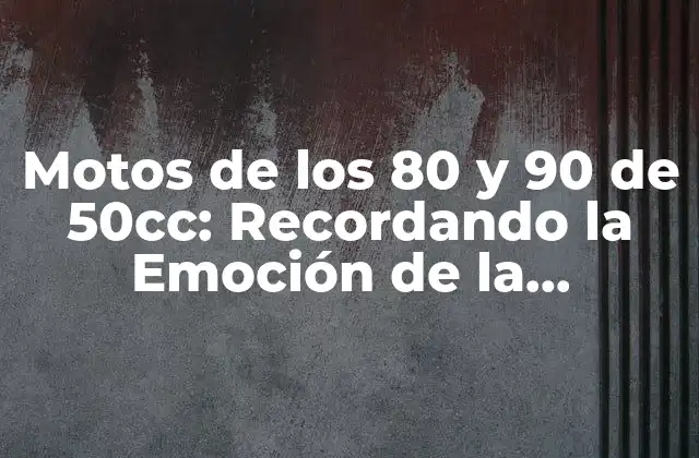Motos de los 80 y 90 de 50cc: Recordando la Emoción de la Juventud