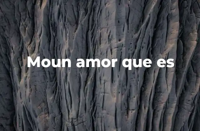 Moun Amor que es