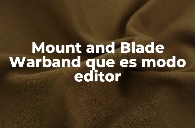 Mount And Blade Warband que es Modo Editor