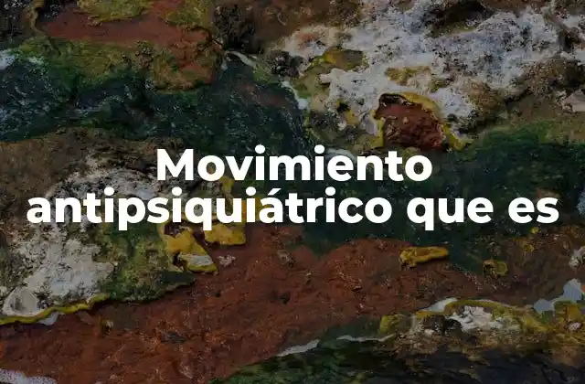 Movimiento Antipsiquiátrico que es