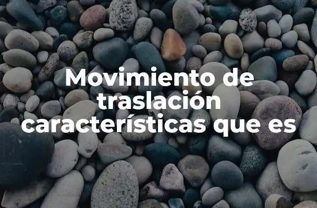 Movimiento de Traslación Características que es