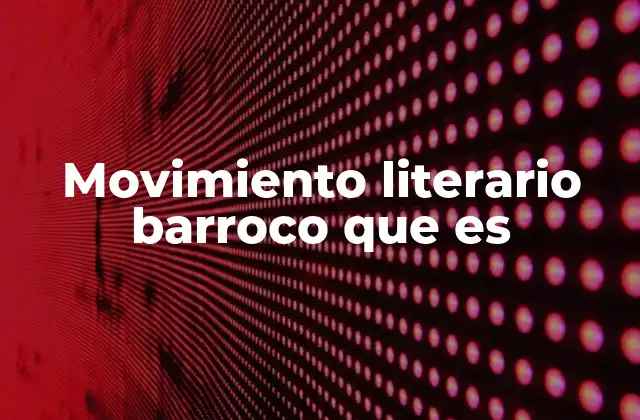 Movimiento Literario Barroco que es