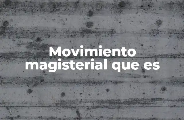 Movimiento Magisterial que es