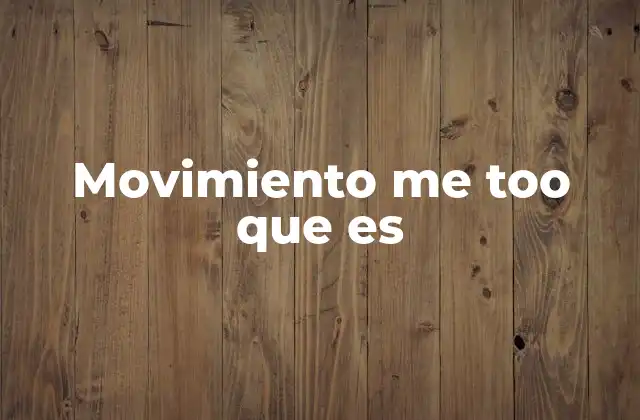 Movimiento Me Too que es